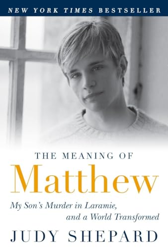 The Meaning of Matthew: My Son's Murder in Laramie, and a World Transformed [Paperback] Shepard, ...