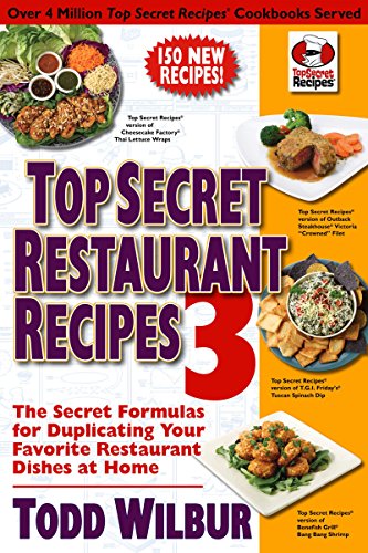 Stock image for Top Secret Restaurant Recipes 3: The Secret Formulas for Duplicating Your Favorite Restaurant Dishes at Home for sale by SecondSale
