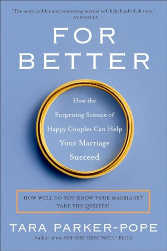 Stock image for For Better: How the Surprising Science of Happy Couples Can Help Your Marriage Succeed for sale by KuleliBooks
