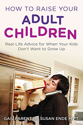 Beispielbild fr How to Raise Your Adult Children : Real-Life Advice for When Your Kids Don't Want to Grow Up zum Verkauf von Better World Books