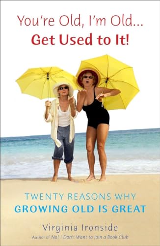 Beispielbild fr You're Old, I'm Old . . . Get Used to It!: Twenty Reasons Why Growing Old Is Great zum Verkauf von SecondSale