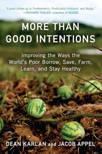 Beispielbild fr More Than Good Intentions : Improving the Ways the World's Poor Borrow, Save, Farm, Learn, and Stay Healthy zum Verkauf von Better World Books
