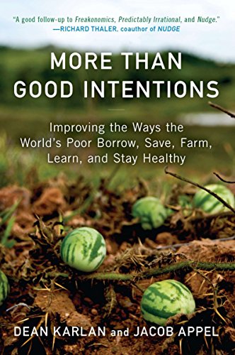Stock image for More Than Good Intentions: Improving the Ways the World's Poor Borrow, Save, Farm, Learn, and Stay Healthy for sale by SecondSale