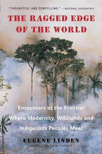 9780452297746: Ragged Edge of the World: Encounters at the Frontier Where Modernity, Wildlands and Indigenous Peoples Meet [Idioma Ingls]