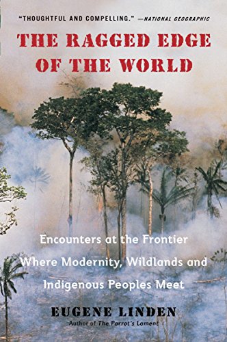 Imagen de archivo de The Ragged Edge of the World: Encounters at the Frontier Where Modernity, Wildlands and Indigenous Peoples Mee t a la venta por The Maryland Book Bank