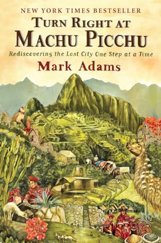 Beispielbild fr Turn Right at Machu Picchu: Rediscovering the Lost City One Step at a Time zum Verkauf von Wonder Book