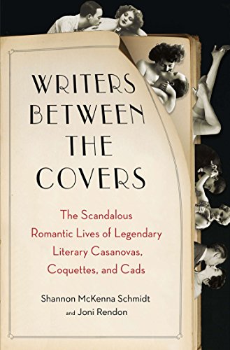Beispielbild fr Writers Between the Covers : The Scandalous Romantic Lives of Legendary Literary Casanovas, Coquettes, and Cads zum Verkauf von Better World Books