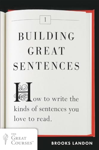 Stock image for Building Great Sentences: How to Write the Kinds of Sentences You Love to Read (Great Courses, 1) for sale by BooksRun