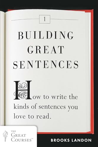 9780452298606: Building Great Sentences: How to Write the Kinds of Sentences You Love to Read (Great Courses, 1)