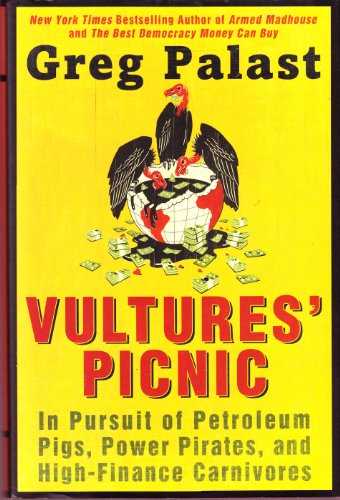 Imagen de archivo de Vultures' Picnic: In Pursuit of Petroleum Pigs, Power Pirates, and High-Finance Carnivores a la venta por SecondSale