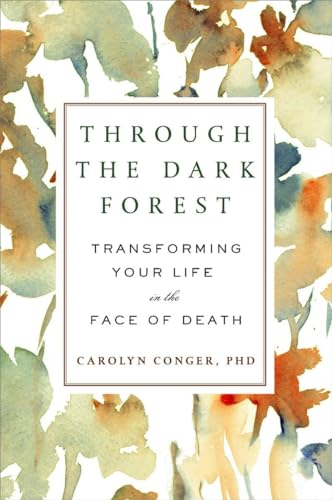THROUGH THE DARK FOREST: Transforming Your Life In The Face Of Death