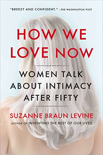 Stock image for How We Love Now : Women Talk about Intimacy After 50 for sale by Better World Books