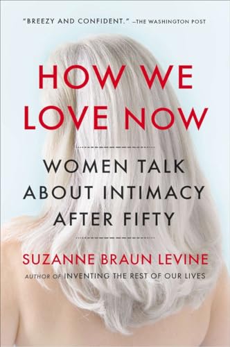 Stock image for How We Love Now : Women Talk about Intimacy After 50 for sale by Better World Books