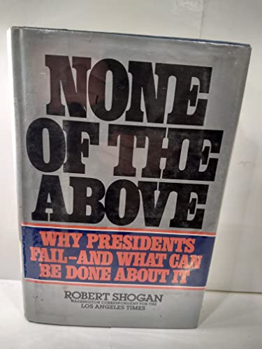 Beispielbild fr None of the Above; Why Presidents Fail-And What Can Be Done About It zum Verkauf von Argosy Book Store, ABAA, ILAB