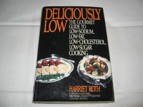 Stock image for Deliciously Low : The Gourmet Guide to Low-Sodium, Low-Fat, Low-Cholesterol, Low-Sugar Cooking for sale by Better World Books: West
