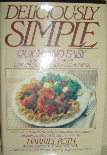 Stock image for Deliciously Simple : Quick and Easy Low-Sodium, Low-Fat, Low-Cholesterol, Low-Sugar Meals for sale by Better World Books