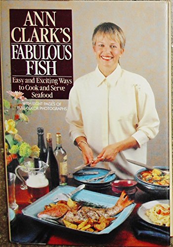 Imagen de archivo de Ann Clark's Fabulous Fish : Easy and Exciting Ways to Cook and Serve Fish a la venta por Better World Books: West
