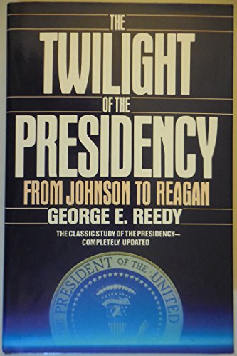 The Twilight of the Presidency (9780453005678) by Reedy, George E.