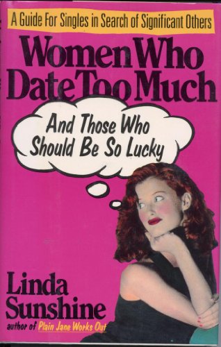 Imagen de archivo de Women Who Date Too Much (And Those Who Should Be So Lucky : A Guide for Singles in Search of Significant Others) a la venta por SecondSale