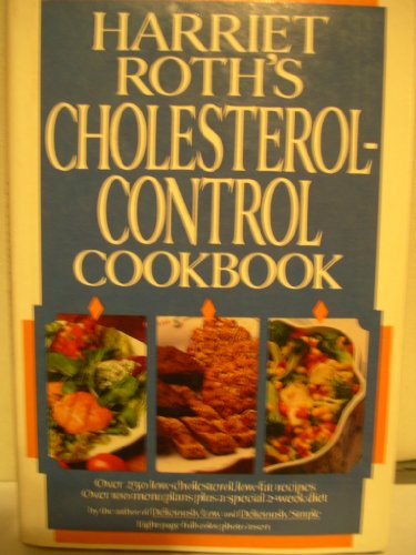 Beispielbild fr Harriet Roth's Cholesterol Control Cookbook : Over 250 Recipes with 100 Menus Plans and a 2-Week Weight and Cholesterol Reduction Diet zum Verkauf von Better World Books