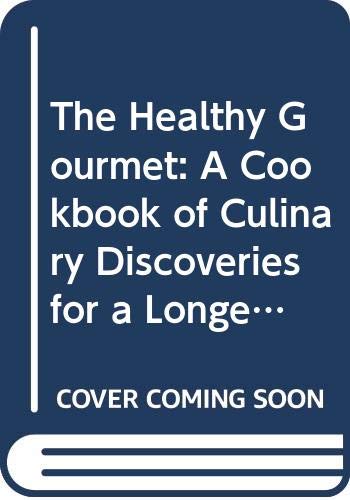 Imagen de archivo de The Healthy Gourmet: A Cookbook of Culinary Discoveries for a Longer Life a la venta por The Book House, Inc.  - St. Louis