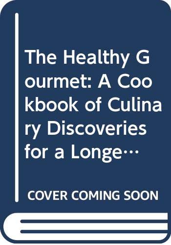 Stock image for The Healthy Gourmet: A Cookbook of Culinary Discoveries For a Longer Life for sale by Adventures Underground