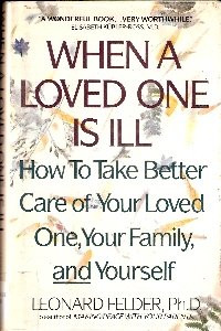 When a Loved One Is Ill: How to Take Better Care of Your Loved One, Your Family, and Yourself (9780453007122) by Felder, Leonard