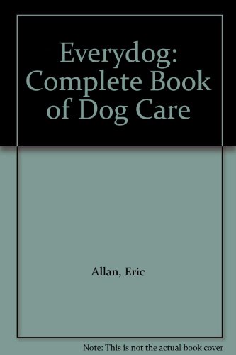 Everydog: Complete Book of Dog Care (9780454004397) by Eric Allan; J Rowan Blogg