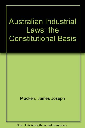 Australian Industrial Laws; the Constitutional Basis