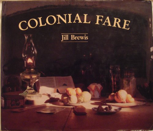Colonial fare: In which we learn of the amazing fortune and fate of pioneering women who ventured from their kitchens at home to embark upon a new life in the unknown territory of New Zealand (9780456029800) by Brewis, Jill