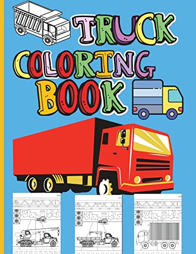 Stock image for Truck Coloring Book: Amazing Kids Coloring Book with Monster Trucks, Fire Trucks, Dump Trucks, Garbage Trucks and Many More | Big Vehicles For Boys An for sale by GreatBookPrices