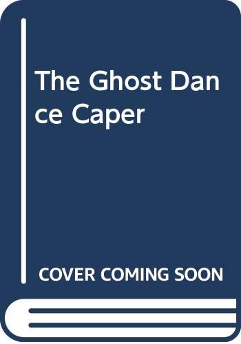 Stock image for The GHOST DANCE CAPER for sale by Ed Buryn Books