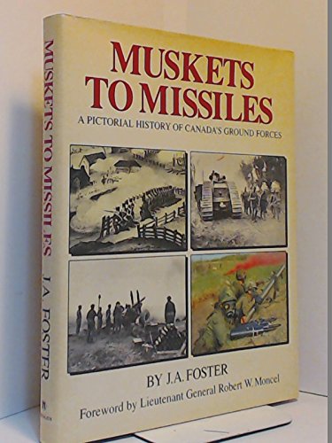 Stock image for Muskets to Missiles: A Pictorial History of Canada's Ground Forces for sale by Companion Books