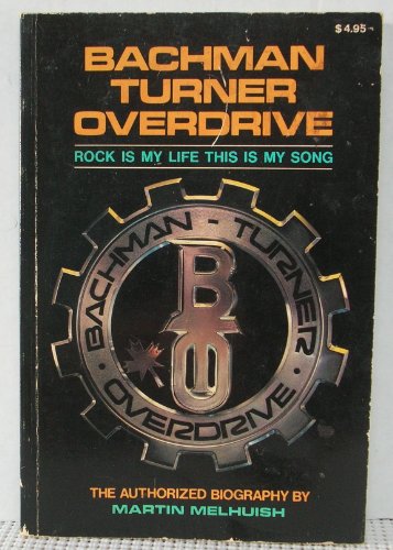 Imagen de archivo de Bachman-Turner Overdrive: Rock Is My Life, This Is My Song: The Authorized Biography a la venta por ThriftBooks-Dallas