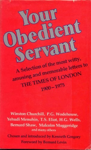 Beispielbild fr Your Obedient Servant: A Selection of the Most Witty, Amusing and Memorable Letters to the Times of London, 1900-1975 zum Verkauf von Abacus Bookshop