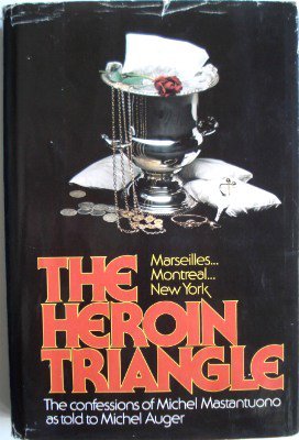 Beispielbild fr The Heroin Triangle: Marseilles, Montreal, New York the Confessions of Michel Mastantuono zum Verkauf von Lowry's Books