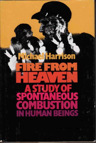 Beispielbild fr FIRE FROM HEAVEN. A Study of Spontaneous Combustion in Human Beings zum Verkauf von Alkahest Books