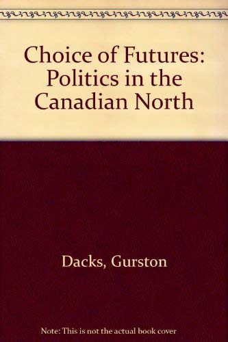 Beispielbild fr A Choice of Futures. Politics in the Canadian North zum Verkauf von Edmonton Book Store