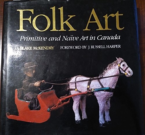 Stock image for Folk Art : Primitive and Na  ve Art in Canada for sale by Olmstead Books
