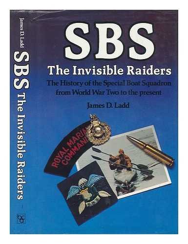 Sbs, the Invisible Raiders: The History of the Special Boat Squadron from World War II to the Present (9780458968909) by Ladd, James D.