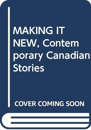 Imagen de archivo de MAKING IT NEW, Contemporary Canadian Stories a la venta por Better World Books Ltd