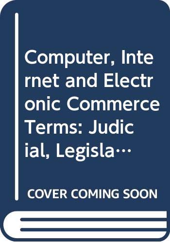 Stock image for Computer, Internet and Electronic Commerce Terms : Judicial, Legislative and Technical Definitions for sale by Better World Books: West