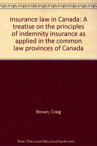 9780459339609: Insurance law in Canada: A treatise on the principles of indemnity insurance as applied in the common law provinces of Canada