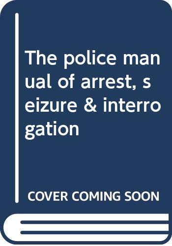 9780459354718: The police manual of arrest, seizure & interrogation