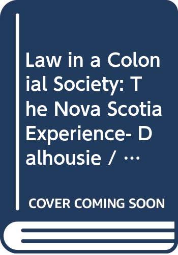 Imagen de archivo de Law in a Colonial Society: The Nova Scotia Experience- Dalhousie / Berkeley Lectures on Legal History- Papers Presented at the Dalhousie / Berkeley . February 25, 26, and March 11, 12, 1983 a la venta por Bay Used Books