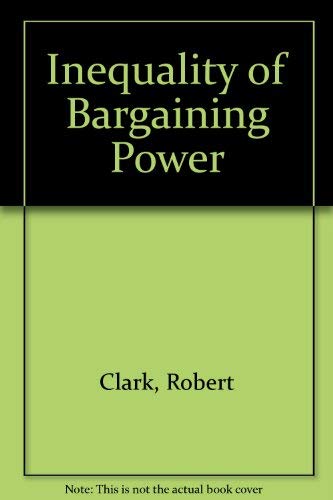 Inequality of bargaining power: Judicial intervention in improvident and unconscionable bargains (9780459388409) by Clark, Robert W