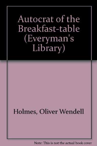 Autocrat of the Breakfast Table (9780460000666) by Oliver Wendell Holmes