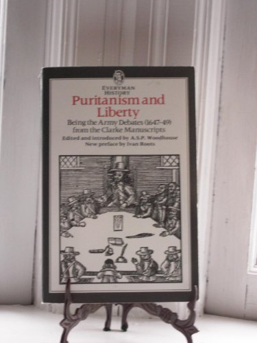 Puritanism and Liberty: Being the Army Debates 1647-9 from the Clarke Manuscripts With Supplementary Documents (9780460010573) by Woodhouse, A. S. P.; Clarke, William