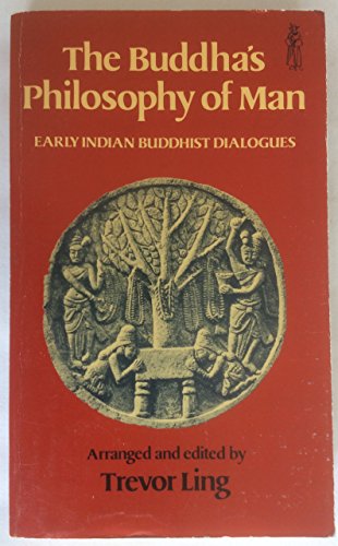 9780460012478: Buddha's Philosophy of Man: Early Buddhist Dialogues. Arr and Ed by Trevor Ling (Every Man's Library) (English and Pali Edition)