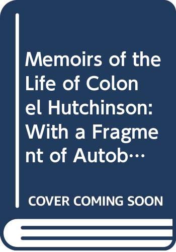 Imagen de archivo de Memoirs of the Life of Colonel Hutchinson (With a Fragment of the Life of Lucy Hutchinson) (Everyman Paperbacks) a la venta por WorldofBooks